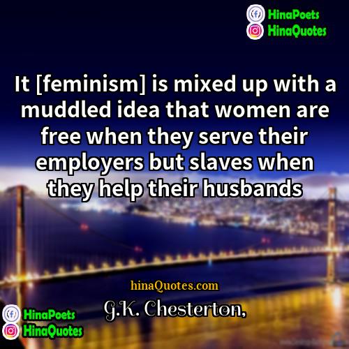 GK Chesterton Quotes | It [feminism] is mixed up with a